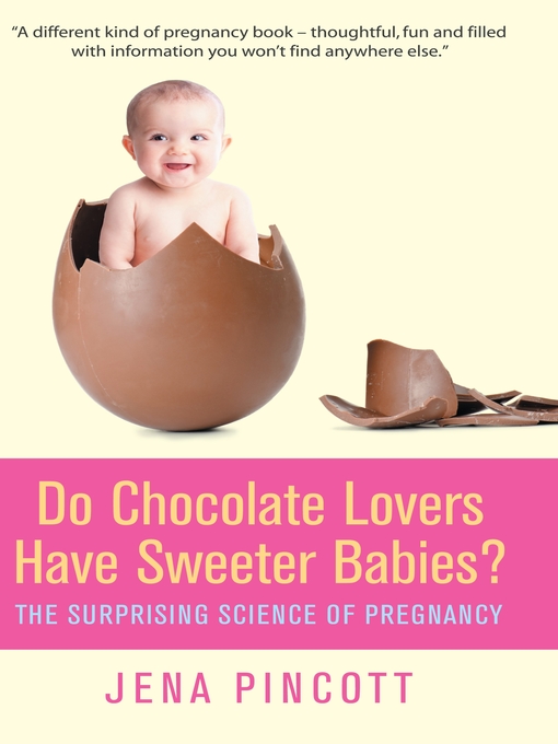 Title details for Do Chocolate Lovers Have Sweeter Babies? by Jena Pincott - Available